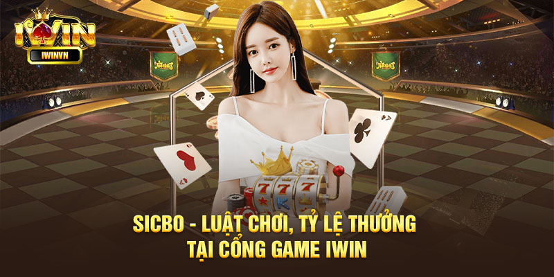 Sicbo - Luật chơi, tỷ lệ thưởng tại cổng game iWin