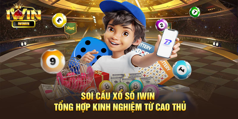 Soi cầu xổ số IWIN - tổng hợp kinh nghiệm từ cao thủ