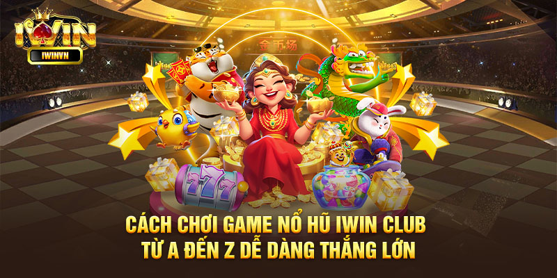 Điểm nổi bật game nổ hũ Iwin Club