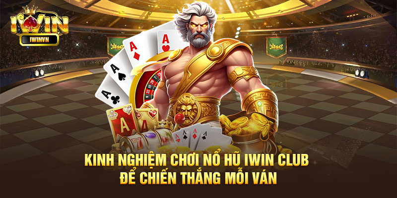 Chiến lược chơi nỏ hũ tại Iwin Club